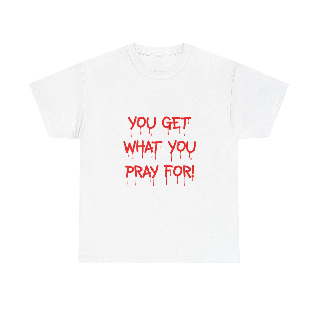 You Get What You Pray For