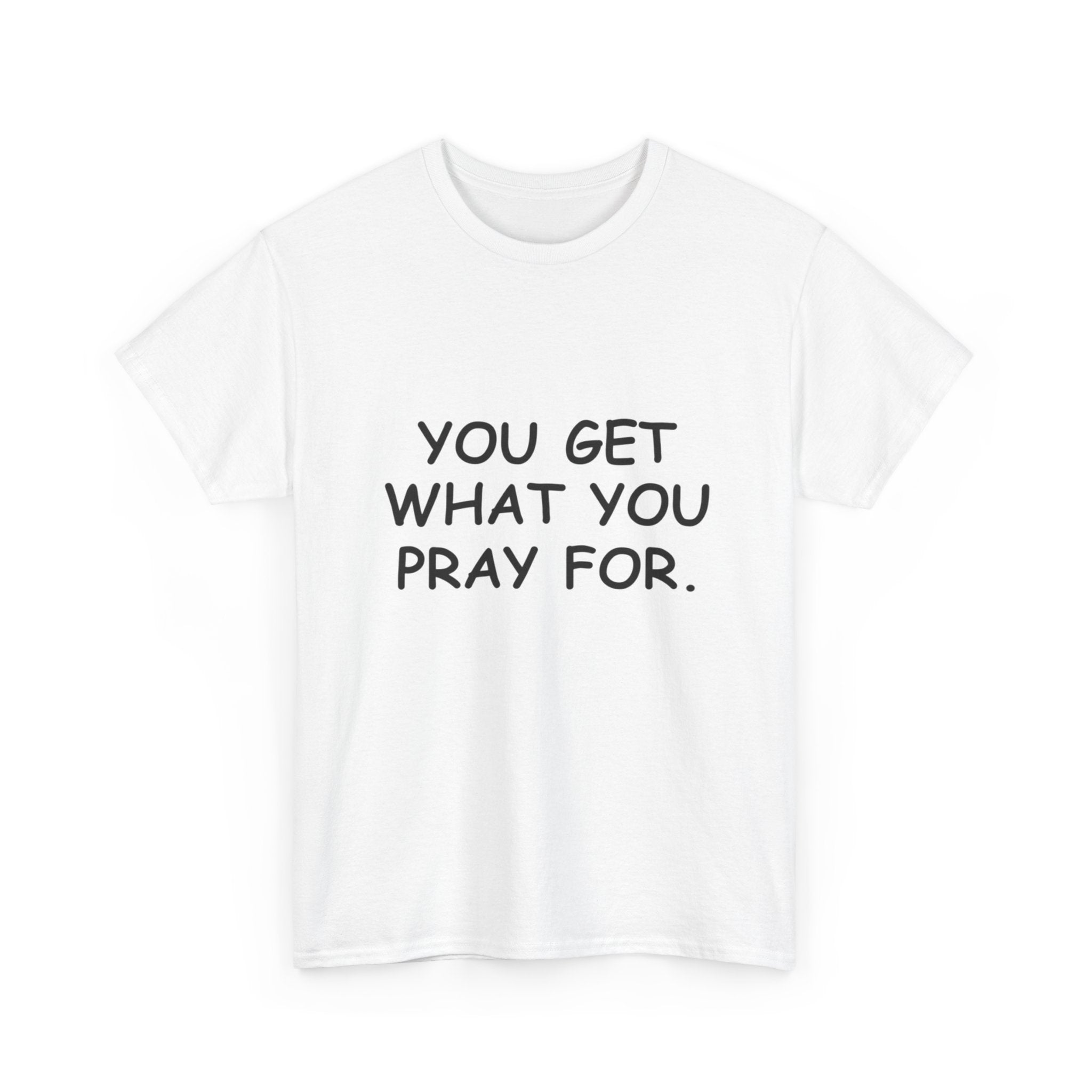 You Get What You Pray For