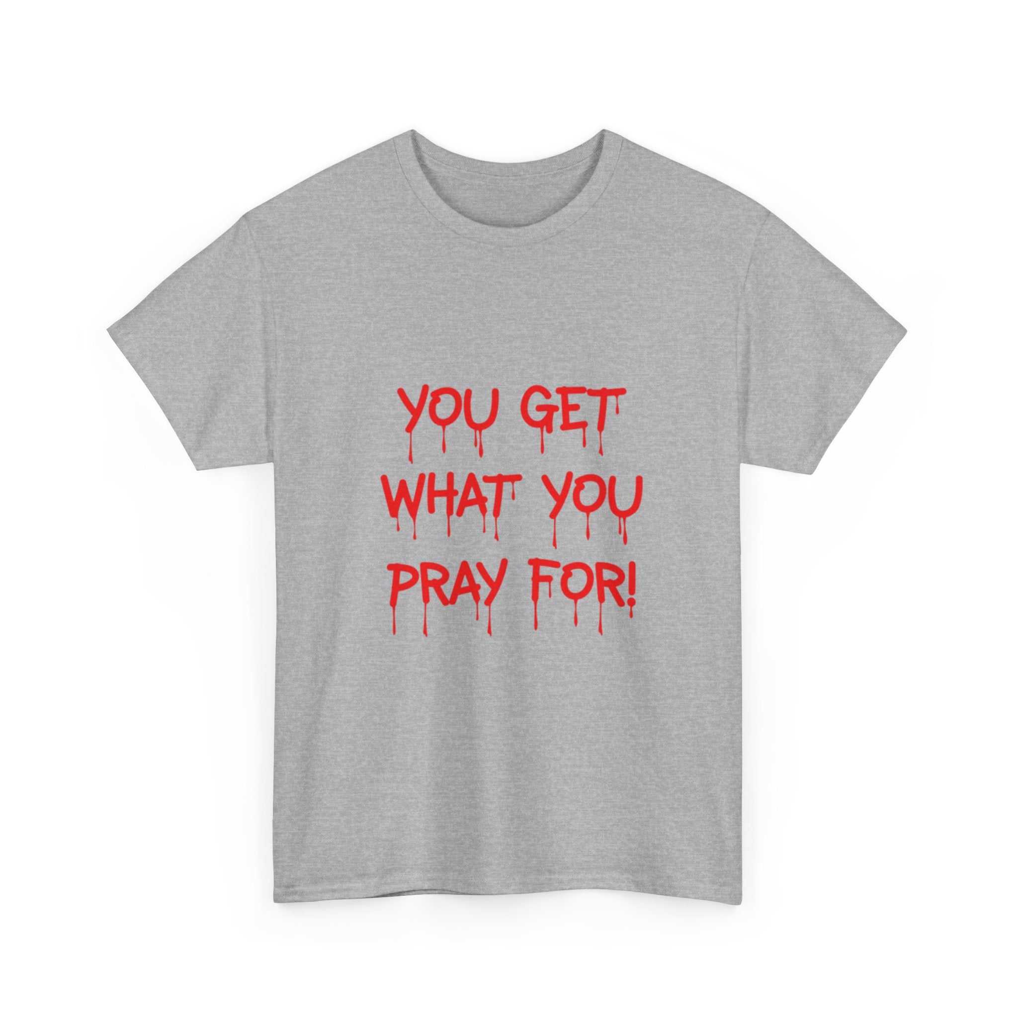You Get What You Pray For